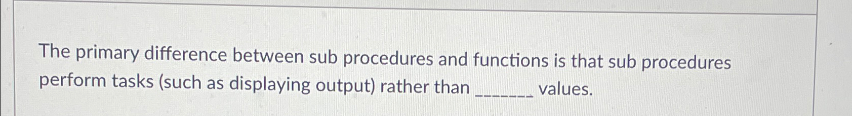 The primary difference between sub procedures and