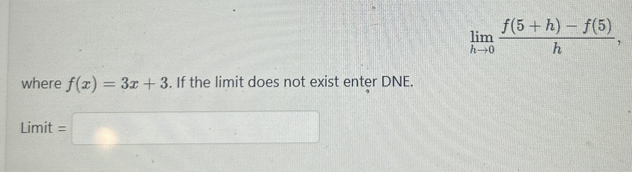 lim h 0 f ( 5 + h ) - f ( 5 ) h where f ( x ) = 3