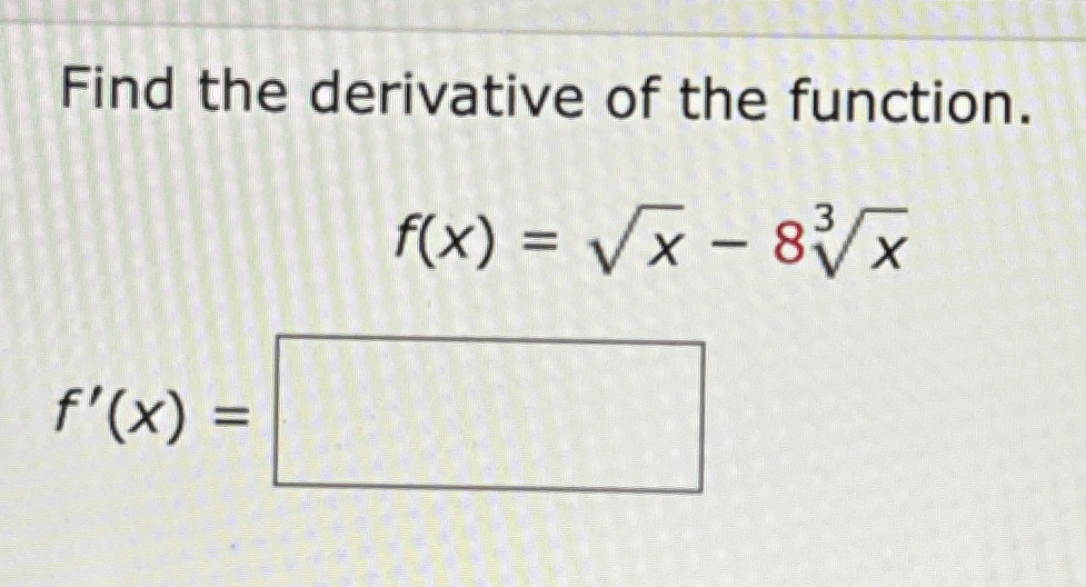 Find the derivative of the function. f ( x ) = x