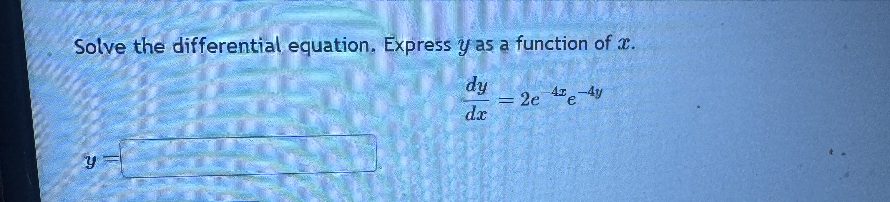 Solve the differential equation. Express y as a