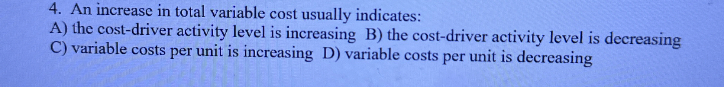 An increase in total variable cost usually