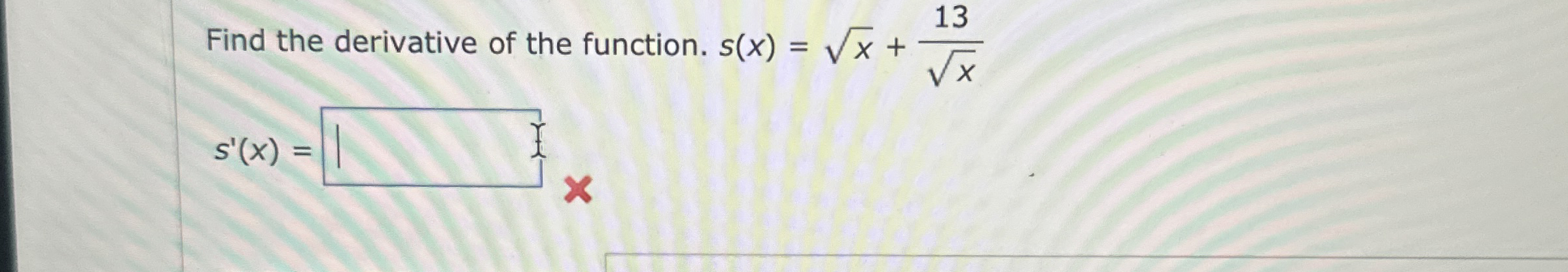 Find the derivative of the function. s ( x ) = x