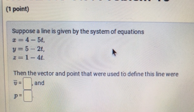 ( 1 point ) Suppose a line is given by the system
