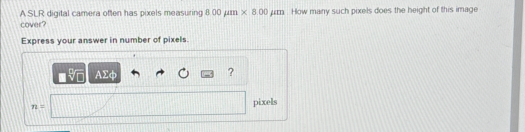 A SLR digital camera often has pixels measuring 8