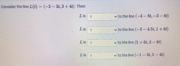 Consider the line L ( t ) = ( : - 2 - 3 t , 3 + 4