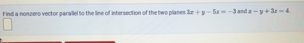 Find a nonzero vector parallel to the line of