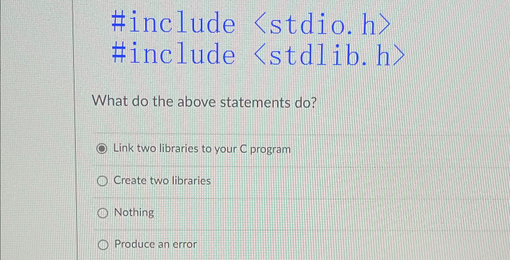 #include stdio . h #include stdlib . h What do