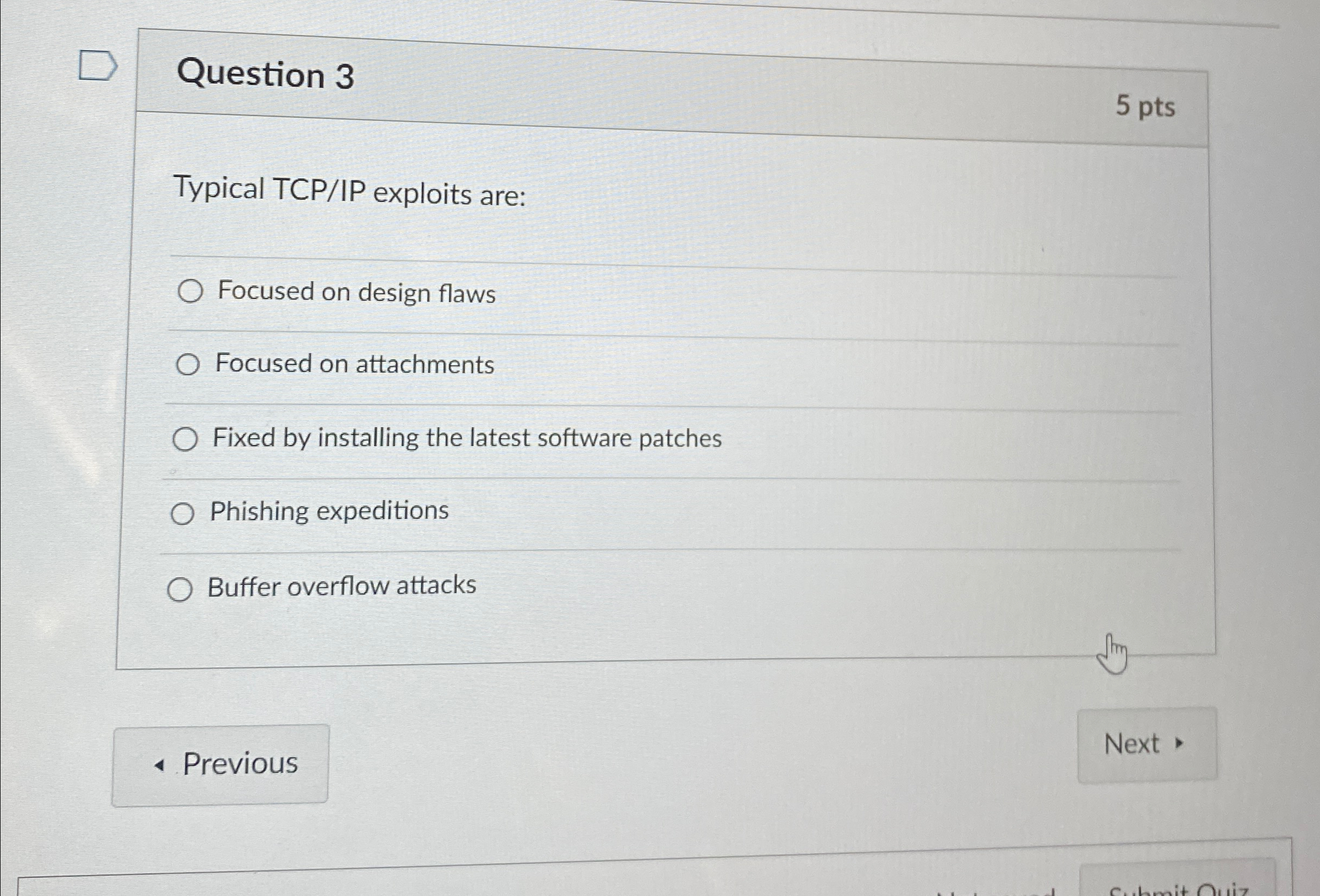 Question 3 5 pts Typical TCP / IP exploits are: