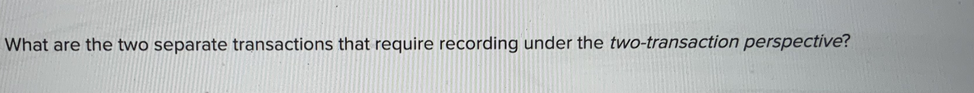 What are the two separate transactions that