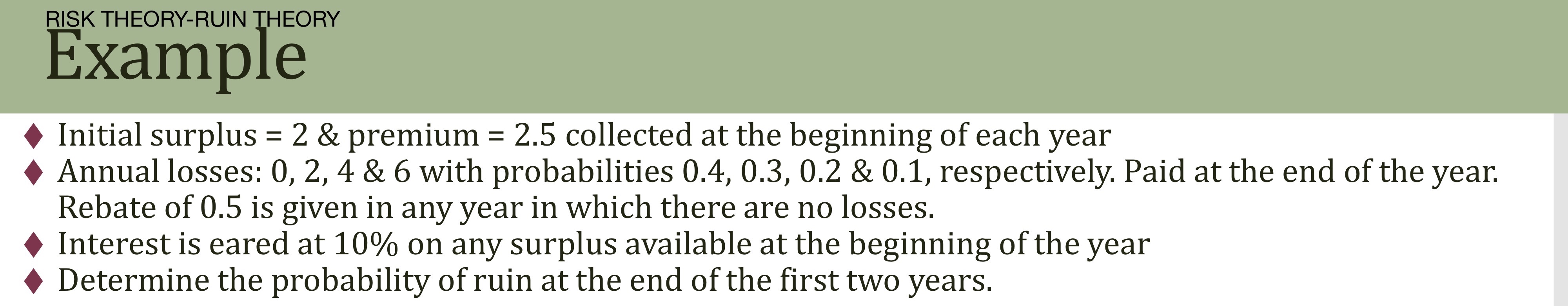 RISK THEORY - RUIN THEORY Example Initial surplus