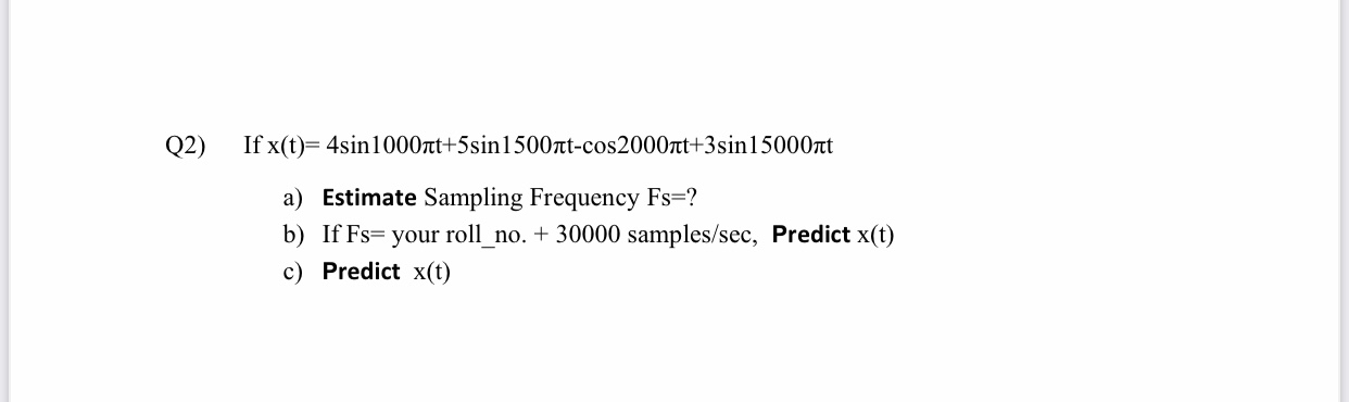 Q 2 ) If x ( t ) = 4 s i n 1 0 0 0 t + 5 s i n 1