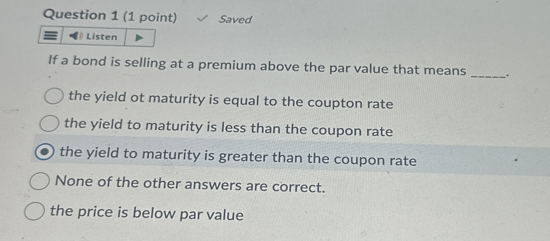 Question 1 ( 1 point ) Saved Listen If a bond is