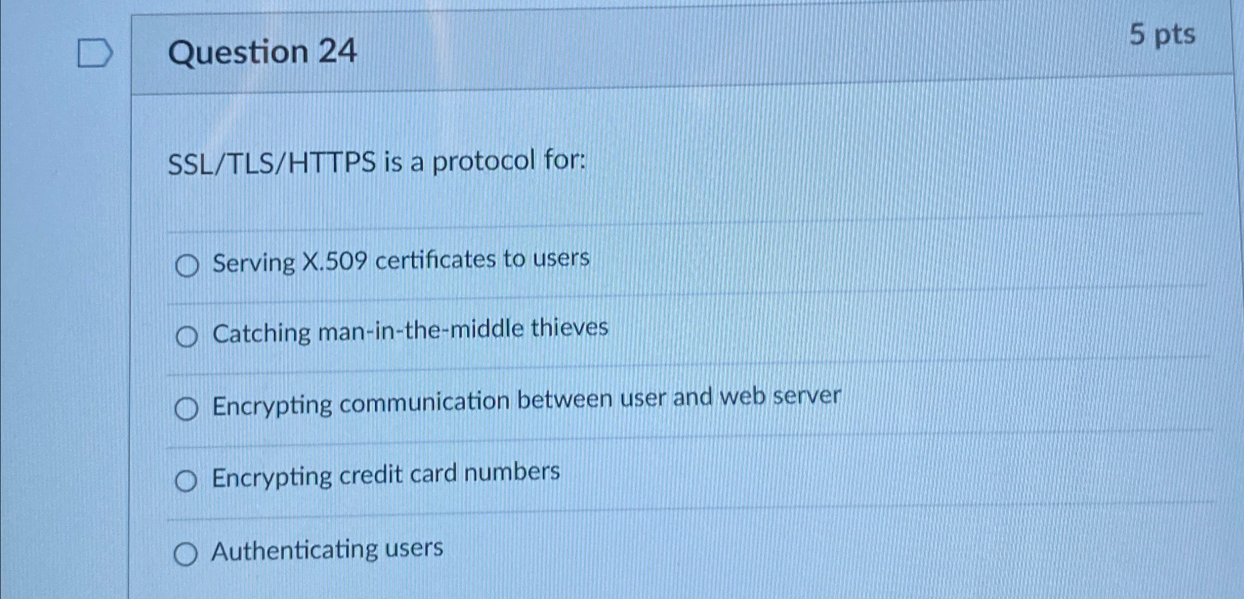 Question 2 4 5 pts SSL / TLS / HTTPS is a