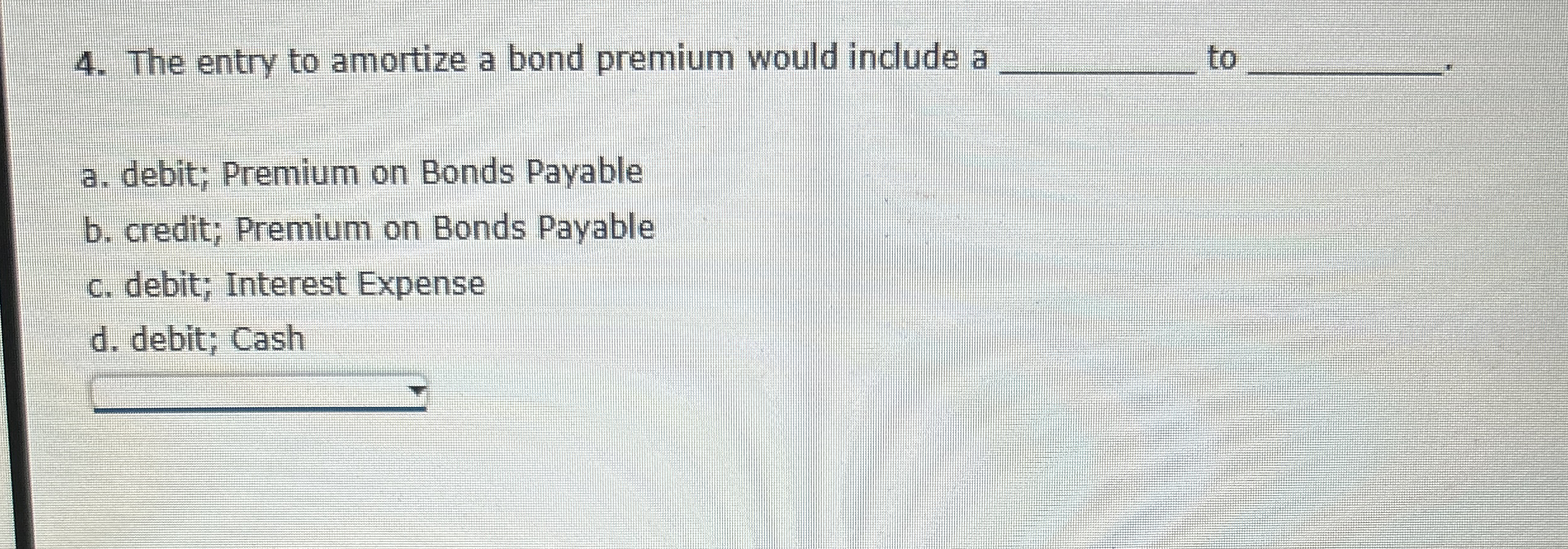 The entry to amortize a bond premium would