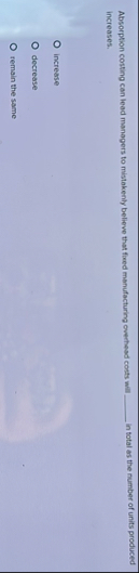 Absorption costing can lead managers to