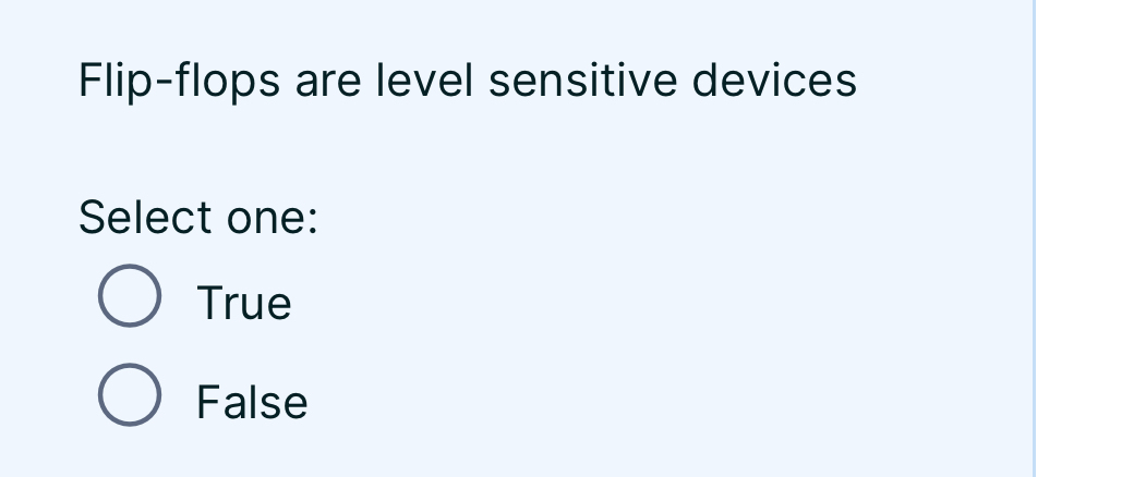 Flip - flops are level sensitive devices Select