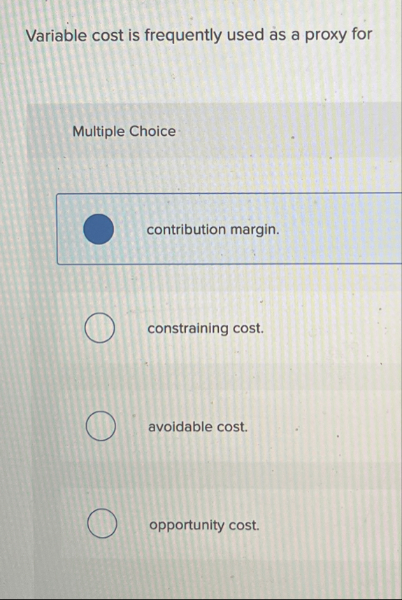 Variable cost is frequently used as a proxy for