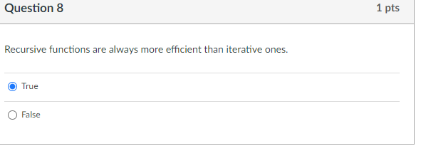 Question 8 Recursive functions are always more