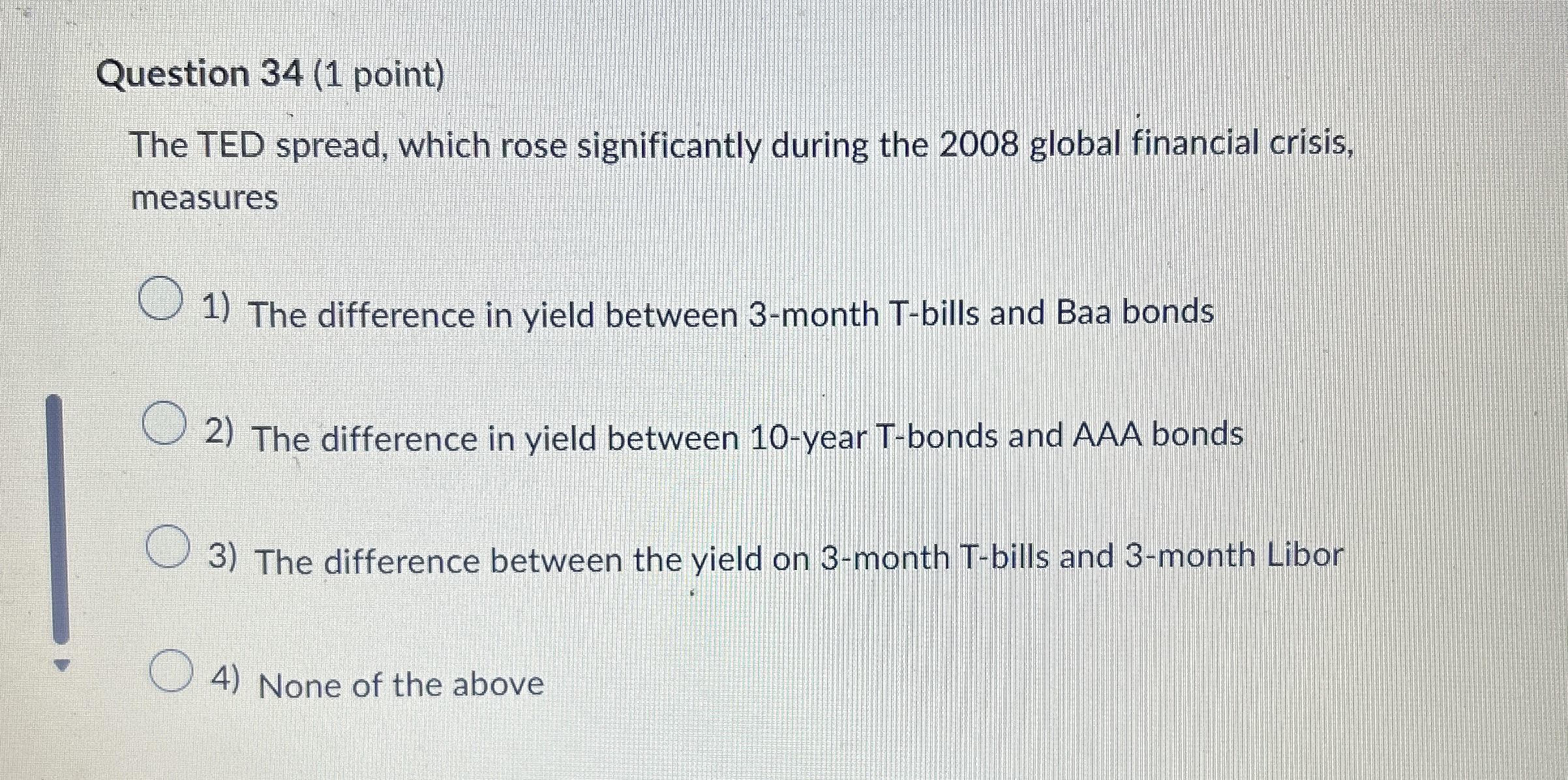 Question 3 4 ( 1 point ) The TED spread, which