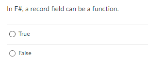 In F# , a record field can be a function. True