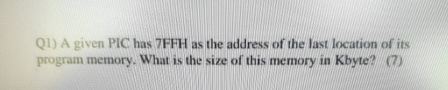 Q 1 ) A given PIC has 7 FFH as the address of the