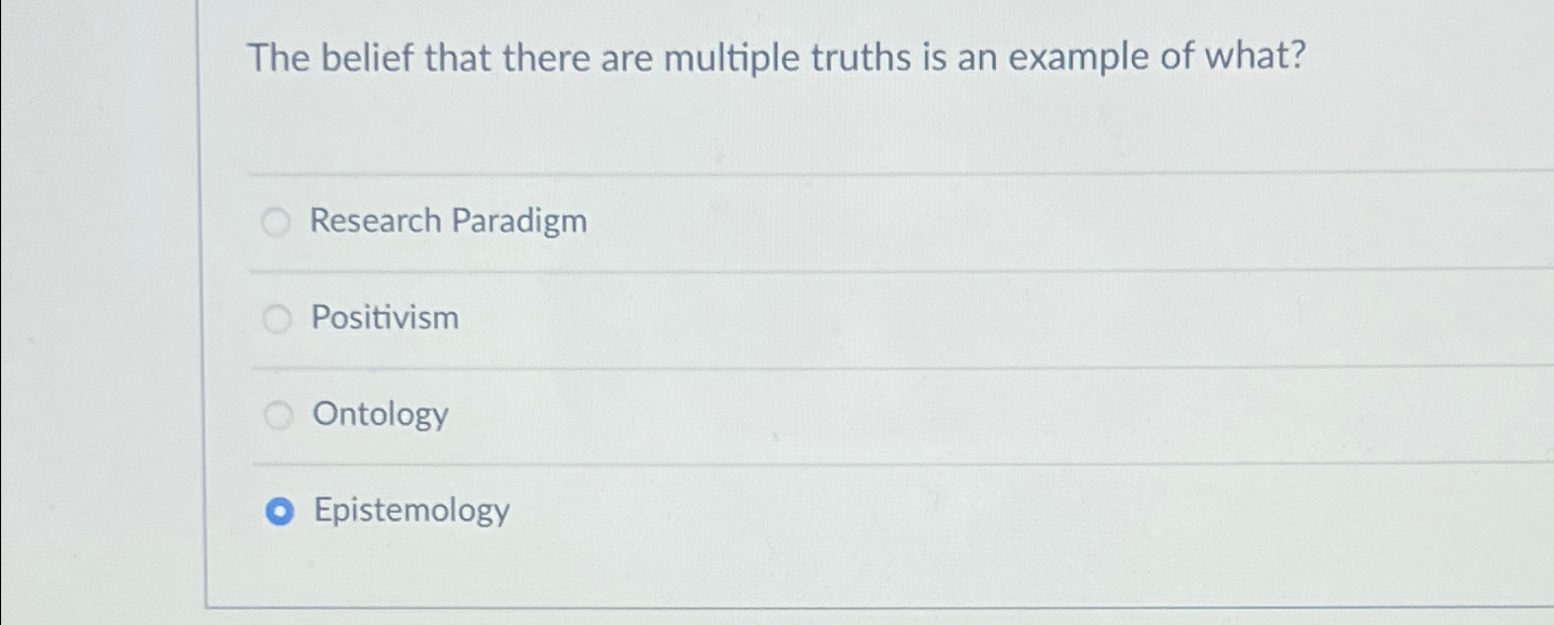 The belief that there are multiple truths is an
