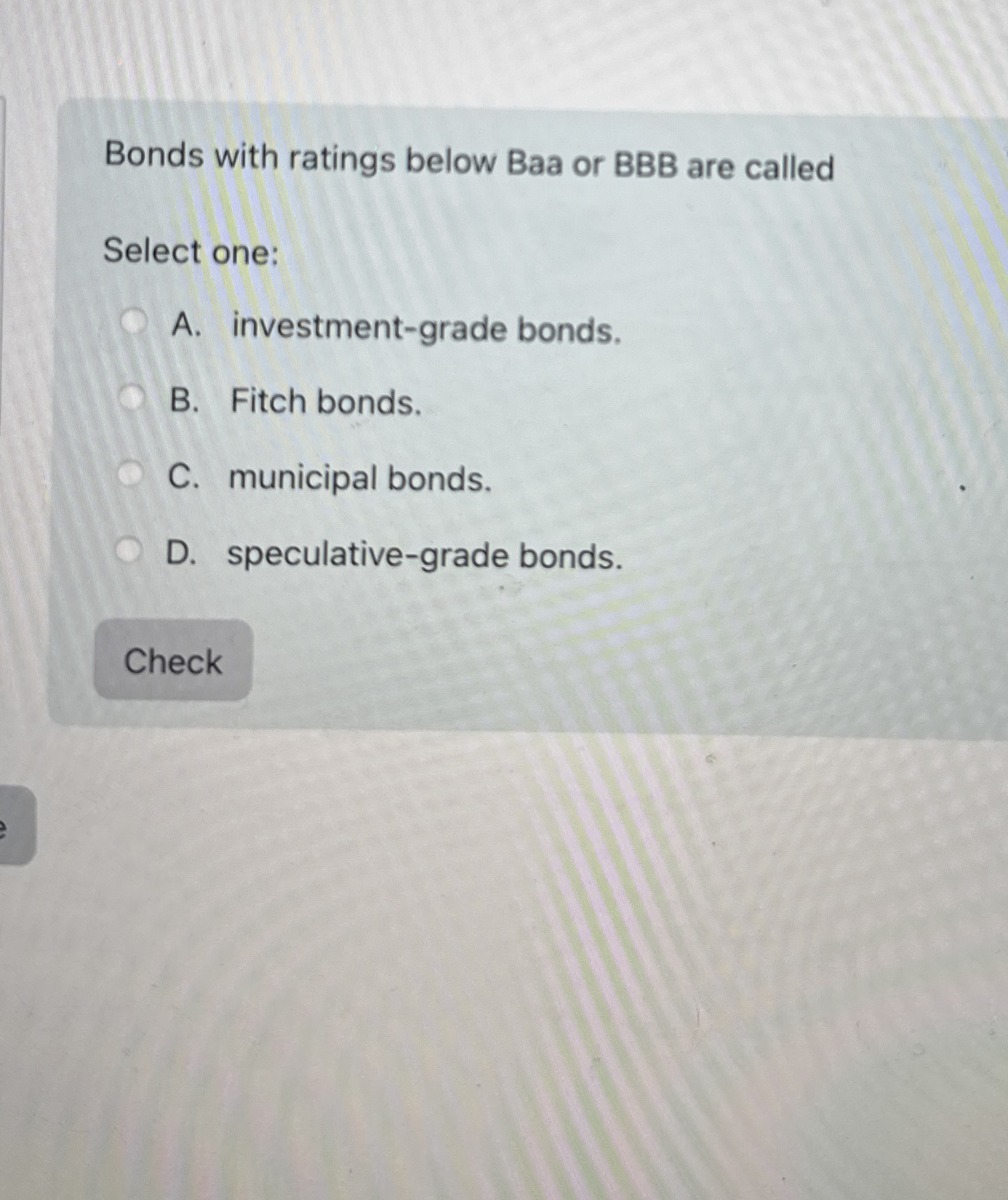 Bonds with ratings below Baa or BBB are called
