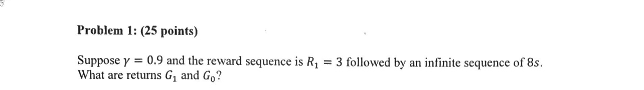 Problem 1 : ( 2 5 points ) Suppose = 0 . 9 and