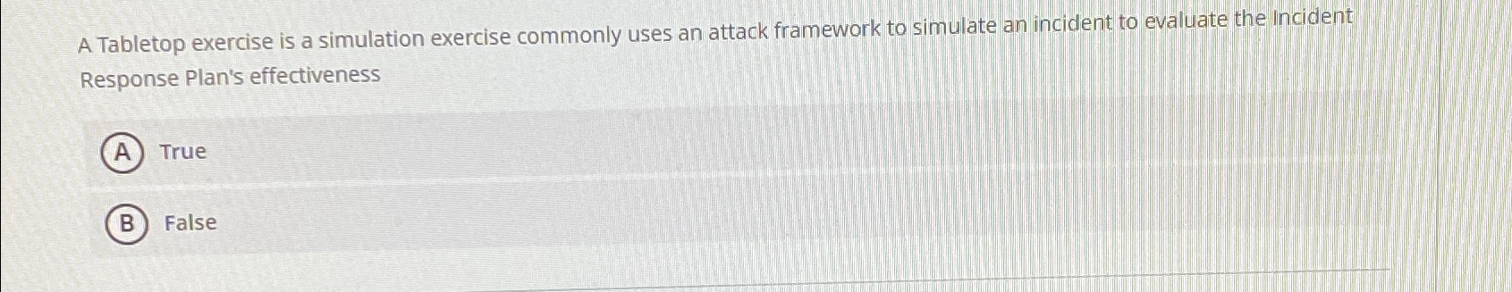 A Tabletop exercise is a simulation exercise