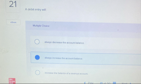 2 1 A debit entry will: Multiple Choice always