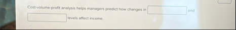 Cost - volume - profis analysis helps managers