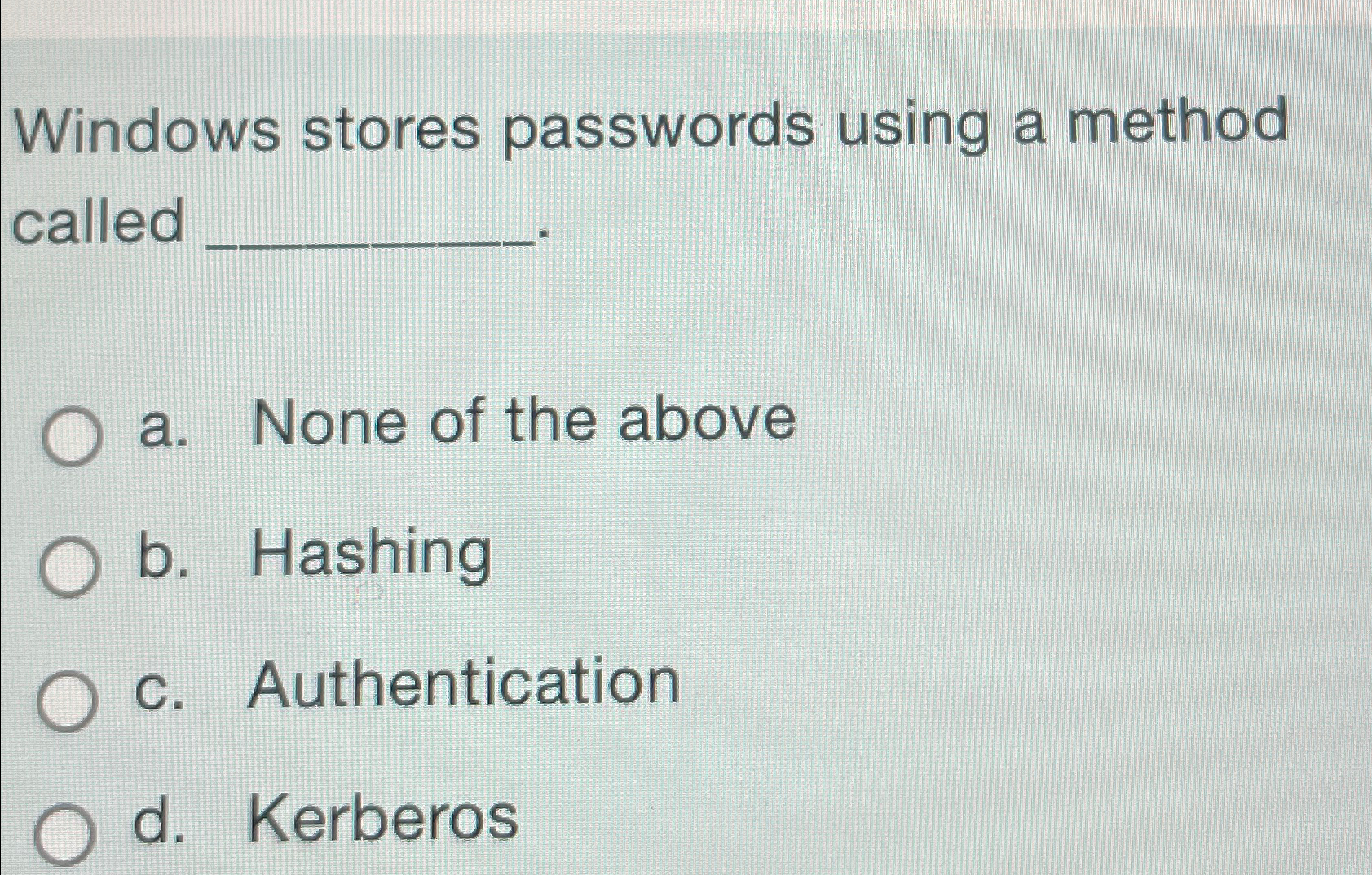 Windows stores passwords using a method called a