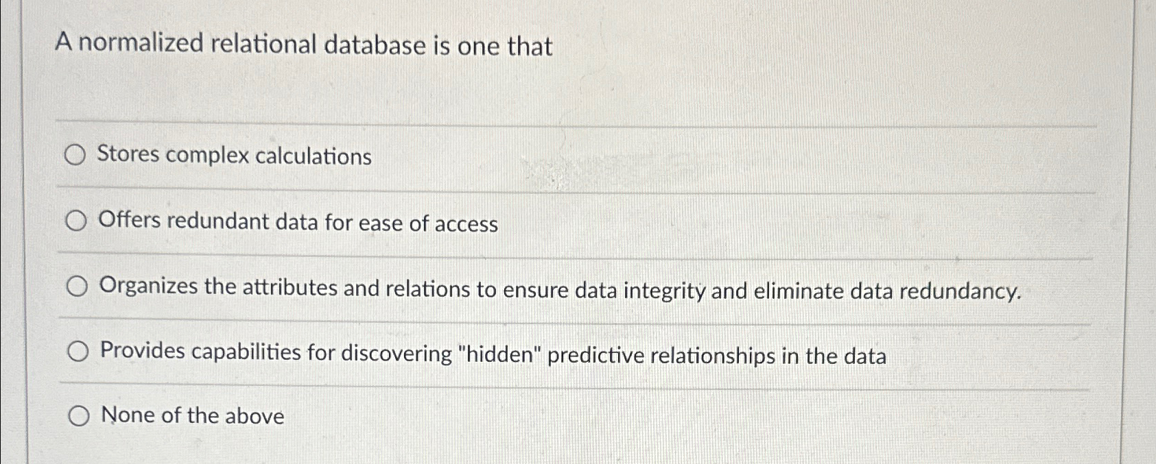 A normalized relational database is one that