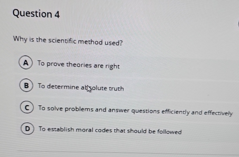 Question 4 Why is the scientific method used? To