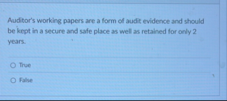 Auditor's working papers are a form of audit