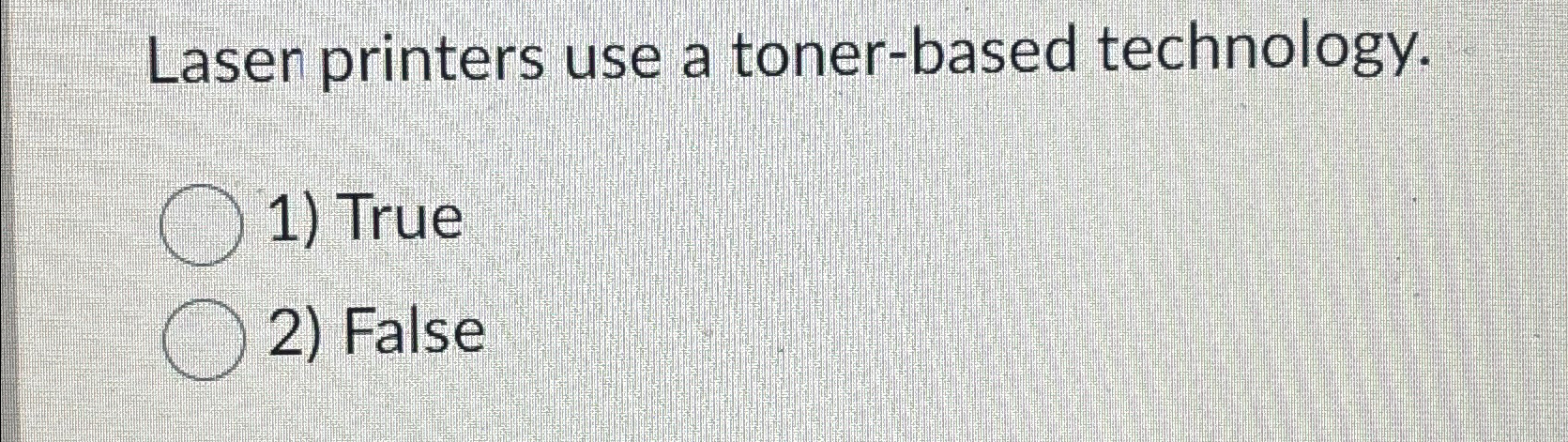 Laser printers use a toner - based technology. 1