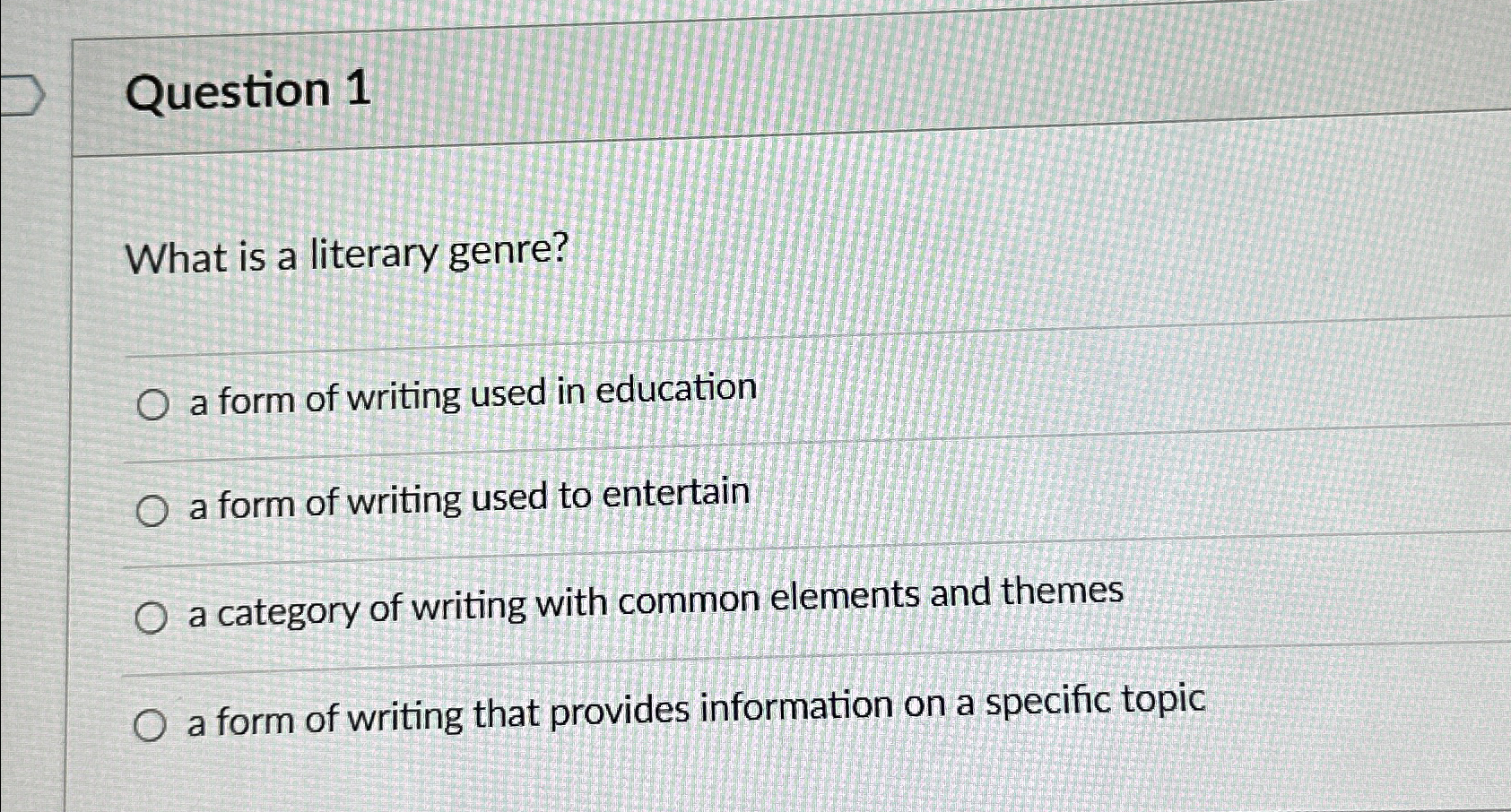 Question 1 What is a literary genre? a form of