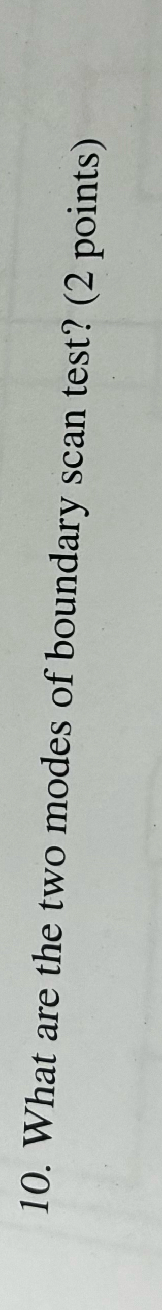 What are the two modes of boundary scan test? ( 2