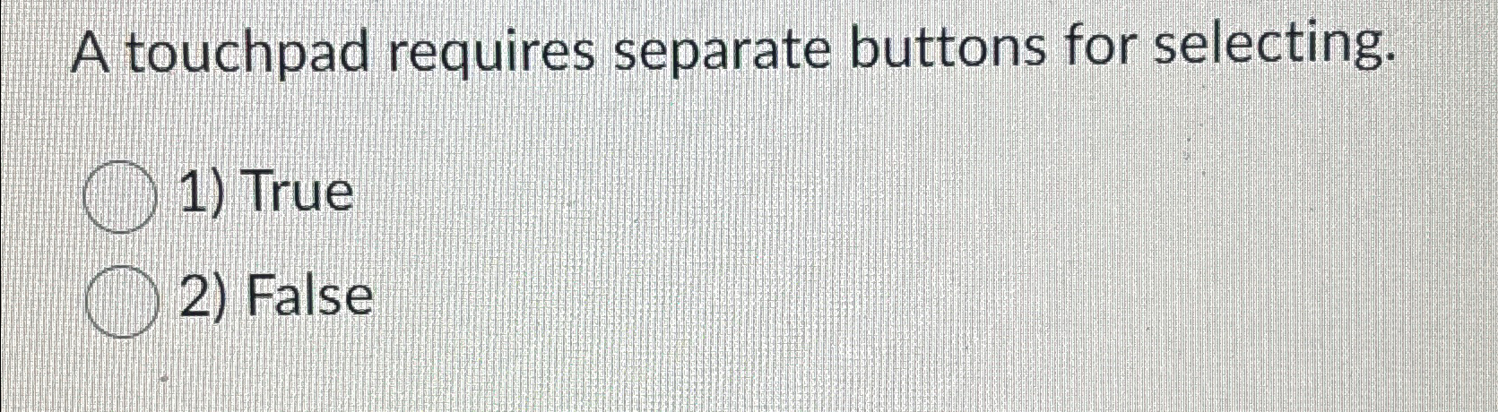 A touchpad requires separate buttons for