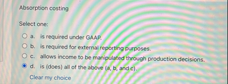 Absorption costing Select one: a . is required