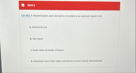 M 1 0 - 2 LO 1 0 . 2 A donated plant asset should