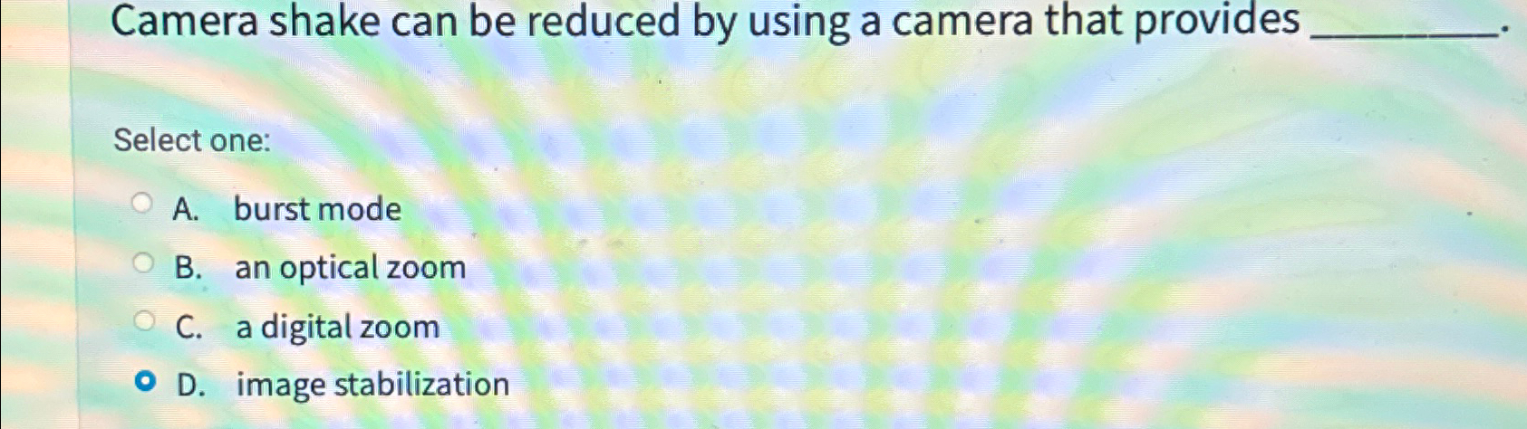 Camera shake can be reduced by using a camera