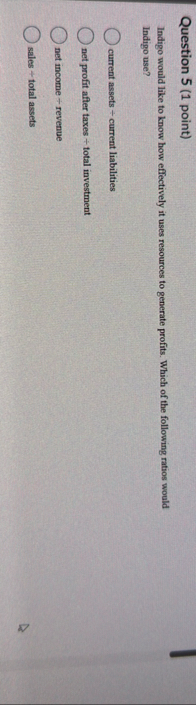 Question 5 ( 1 point ) Indigo would like to know