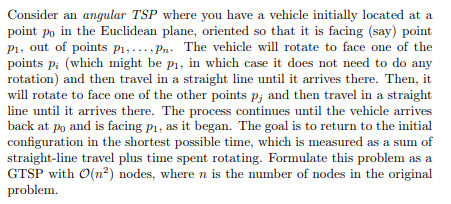 Consider an angular TSP where you have a vehicle