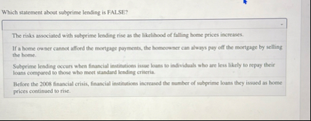 Which statement about subprime lending is FAL SE