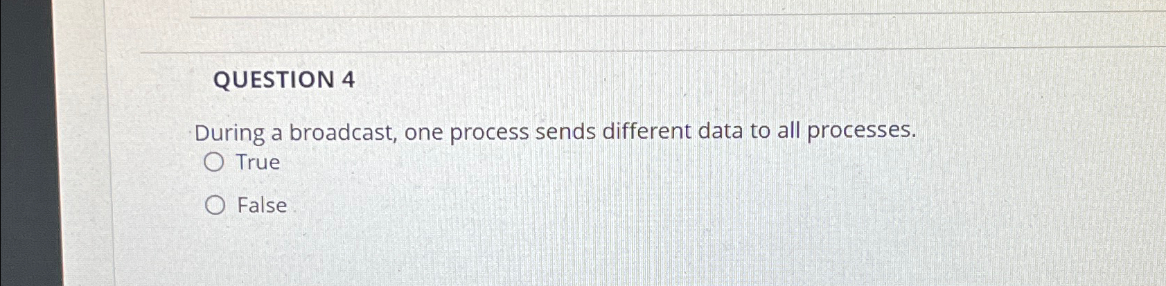 QUESTION 4 During a broadcast, one process sends