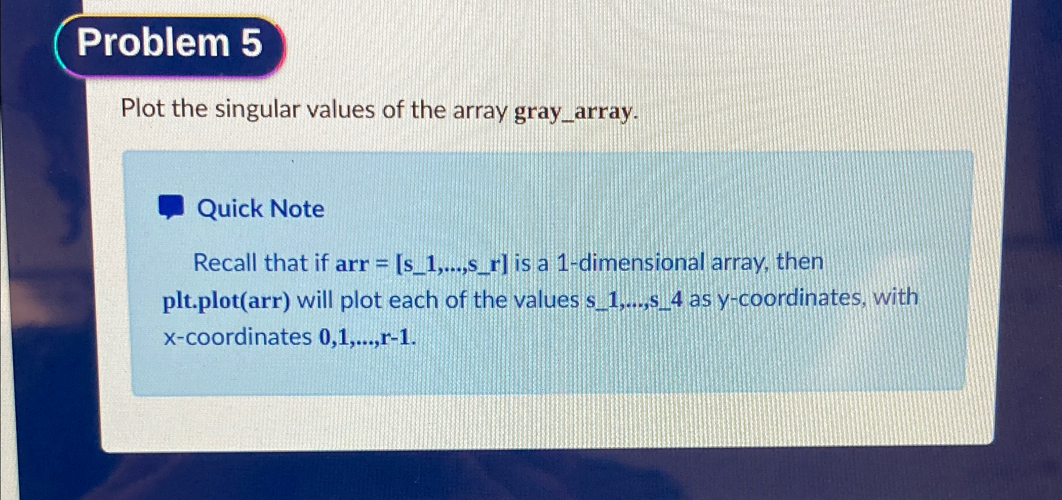 Problem 5 Plot the singular values of the array