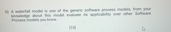 b ) A waterfall model is one of the generic