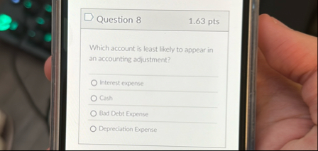 Question 8 1 . 6 3 pts Which account is least
