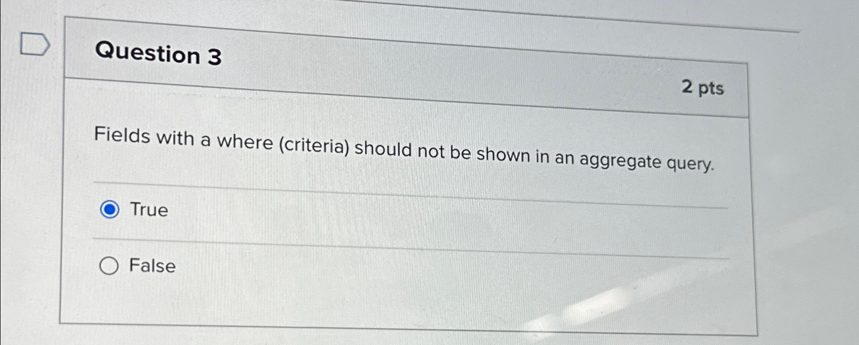 Question 3 2 pts Fields with a where ( criteria )